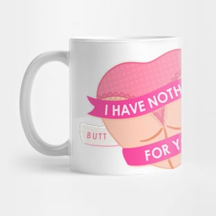 I Have Nothing Butt Love For You Mug